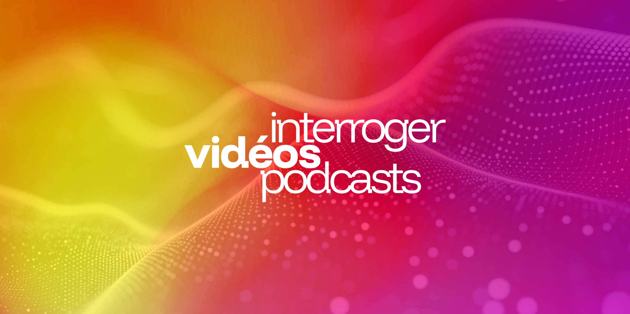 interroger ses vidéos